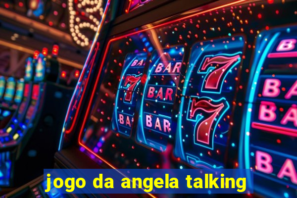 jogo da angela talking